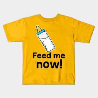 Feed me now! Kids T-Shirt